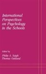 Thomas Oakland, Oakland Thomas, Philip A. Saigh, Saigh Philip A. - International Perspectives on Psychology in the Schools