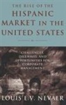 Louis E. V. Nevaer - The Rise of the Hispanic Market in the United States