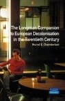 Muriel E. Chamberlain - Longman Companion to European Decolonisation in the Twentieth Century