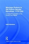 Keith Nickolaus, Nickolaus Keith - Marriage Fictions in Old French Secular Narratives, 1170-1250