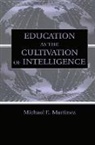 Michael E. Martinez, Martinez Michael E. - Education As the Cultivation of Intelligence