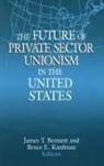 James T. Bennett, Bennett James T., Bruce E. Kaufman, Kaufman Bruce E. - The Future of Private Sector Unionism in the United States