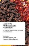 Suzanne Wilson Barnett, Barnett Suzanne Wilson, Van Jay Symons, Symons Van Jay, Suzanne Wilson Barnett, Van Jay Symons - Asia in the Undergraduate Curriculum: A Case for Asian Studies in Liberal Arts Education