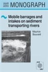 M. Bouvard, Maurice Bouvard - Mobile Barrages and Intakes on Sediment Transporting Rivers