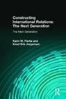 Karin M. Fierke, Fierke Karin M., Knud Erik Jorgensen, Jorgensen Knud Erik - Constructing International Relations: The Next Generation