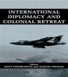 Kent Fedorowich, Fedorowich Kent, Martin Thomas - International Diplomacy and Colonial Retreat