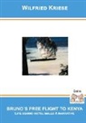 Wilfried Kriese - BRUNO´S FREE FLIGHT TO KENYA