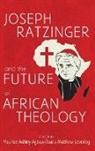 Maurice Ashley Agbaw-Ebai, Matthew Levering - Joseph Ratzinger and the Future of African Theology