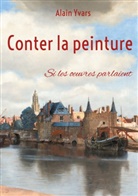 Alain Yvars - Conter la peinture