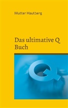 Mutter Hautberg - Das ultimative Q Buch