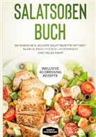 Simple Cookbooks - Salatsoßen Buch: 150 einfache & leckere Salat Rezepte mit Obst, Nudeln, Fisch, Fleisch, vegetarisch und vieles mehr - Inklusive 40 Dressing Rezepte
