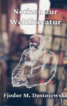 Fjodor Michailowitsch Dostojewski, Fjodor M. Dostojewskij, Pascal Heberlein - Notizen zur Weltliteratur