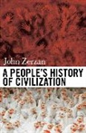 John Zerzan, Zerzan John - A People's History of Civilization