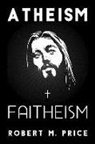 Robert M Price, Robert M. Price - Atheism and Faitheism