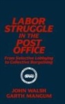 Garth L. Mangum, Mangum Garth L., John Walsh - Labor Struggle in the Post Office: From Selective Lobbying to Collective Bargaining