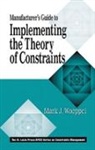 Mark Woeppel, Woeppel Mark - Manufacturer's Guide to Implementing the Theory of Constraints