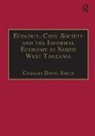 Charles David Smith, Smith Charles David - Ecology, Civil Society and the Informal Economy in North West Tanzania