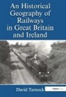 David Turnock, Turnock David - An Historical Geography of Railways in Great Britain and Ireland