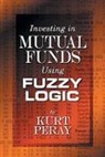 Kurt Peray, Peray Kurt - Investing in Mutual Funds Using Fuzzy Logic
