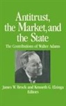 James W. Brock, Brock James W., Kenneth G. Elzinga, Elzinga Kenneth G. - Antitrust, the Market and the State