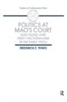 Frederick C Teiwes - Politics at Mao's Court