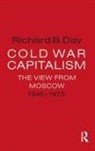 Richard B. Day, Day Richard B. - Cold War Capitalism: The View from Moscow, 1945-1975
