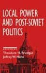 Theodore H. Friedgut, Friedgut Theodore H., Jeffrey W. Hahn, Hahn Jeffrey W. - Local Power and Post-Soviet Politics
