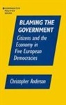 Christopher A. Anzalone, Anzalone Christopher A. - Blaming the Government: Citizens and the Economy in Five European Democracies