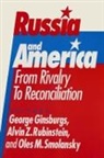 George Ginsburgs, Alvin Z. Rubinstein, Rubinstein Alvin Z., Oles M. Smolansky, Smolansky Oles M. - Russia and America: From Rivalry to Reconciliation