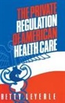 Betty Leyerle, Leyerle Betty - The Private Regulation of American Health Care