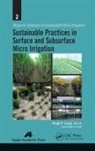 Megh R. Goyal - Sustainable Practices in Surface and Subsurface Micro Irrigation