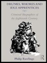 Philip Rawlings - Drunks, Whores and Idle Apprentices