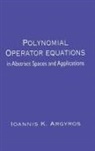 Ioannis K. Argyros, Argyros Ioannis K. - Polynomial Operator Equations in Abstract Spaces and Applications