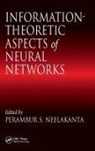 P. S. Neelakanta, Neelakanta P. S., P.S. Neelakanta - Information-Theoretic Aspects of Neural Networks
