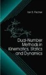 Ian Fischer, Fischer Ian, Ian S. Fischer - Dual-Number Methods in Kinematics, Statics and Dynamics
