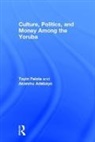 Akanmu Adebayo, Adebayo Akanmu, Toyin Falola - Culture, Politics, and Money Among the Yoruba