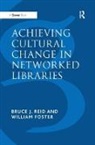 William Foster, Bruce J. Reid, Reid Bruce J. - Achieving Cultural Change in Networked Libraries