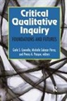 Gaile S Cannella, Penny A Pasque, Michelle Salazar Pérez - Critical Qualitative Inquiry
