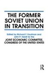 John P. Hardt, Hardt John P., Richard F. Kaufman, Kaufman Richard F. - The Former Soviet Union in Transition