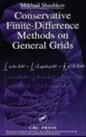 Mikhail Shashkov, Shashkov Mikhail, Stanly Steinberg - Conservative Finite-Difference Methods on General Grids