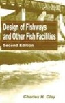 Charles H. Clay, P. Eng - Design of Fishways and Other Fish Facilities