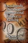Michael Constas, Constas Michael, Jae K. Shim - Encyclopedic Dictionary of International Finance and Banking