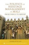 Charlotte L Joy - The Politics of Heritage Management in Mali