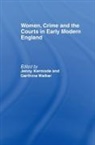 Jennifer Kermode, Kermode Jennifer, Garthine Walker, Walker Garthine - Women, Crime And The Courts In Early Modern England