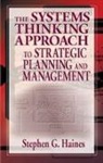 Stephen Haines - The Systems Thinking Approach to Strategic Planning and Management