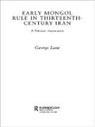 George E. Lane, Lane George E. - Early Mongol Rule in Thirteenth-Century Iran