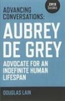 Aubrey De Grey, Douglas Lain, Lain Douglas - Advancing Conversations: Aubrey de Grey – advocate for an indefinite human lifespan