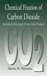 Martin M. Halmann, Halmann Martin M. - Chemical Fixation of Carbon DioxideMethods for Recycling CO2 into Useful Products