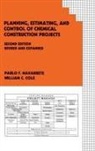 William C. Cole, Cole William C., Pablo F. Navarrete, Navarrete Pablo F. - Planning, Estimating, and Control of Chemical Construction Projects