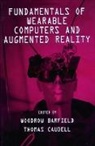Woodrow Barfield, Barfield Woodrow, Thomas Caudell, Caudell Thomas - Fundamentals of Wearable Computers and Augmented Reality